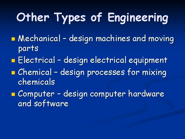 Other Types of Engineering Mechanical – design machines and moving parts n Electrical –