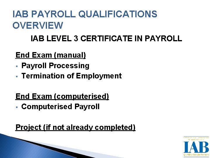 IAB PAYROLL QUALIFICATIONS OVERVIEW IAB LEVEL 3 CERTIFICATE IN PAYROLL End Exam (manual) §