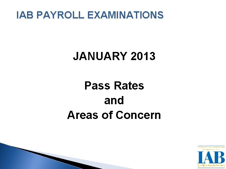 IAB PAYROLL EXAMINATIONS JANUARY 2013 Pass Rates and Areas of Concern 