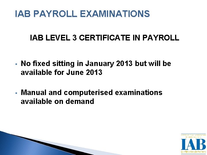 IAB PAYROLL EXAMINATIONS IAB LEVEL 3 CERTIFICATE IN PAYROLL § No fixed sitting in