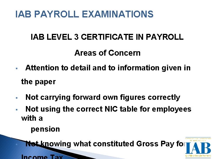 IAB PAYROLL EXAMINATIONS IAB LEVEL 3 CERTIFICATE IN PAYROLL Areas of Concern § Attention