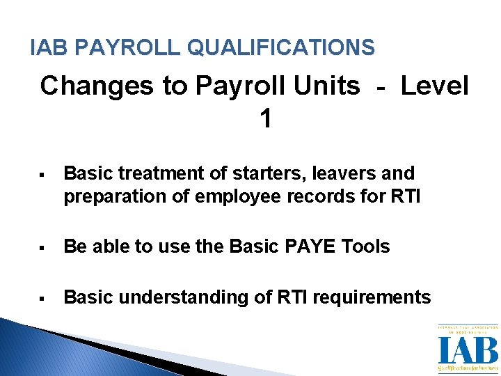 IAB PAYROLL QUALIFICATIONS Changes to Payroll Units - Level 1 § Basic treatment of