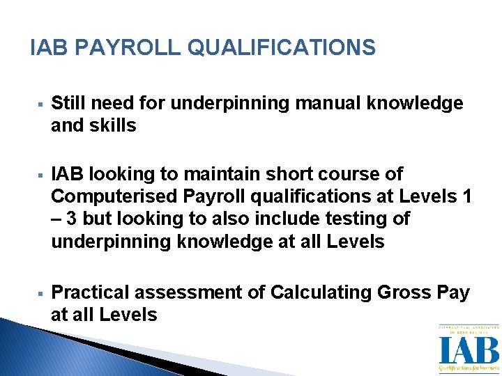 IAB PAYROLL QUALIFICATIONS § Still need for underpinning manual knowledge and skills § IAB