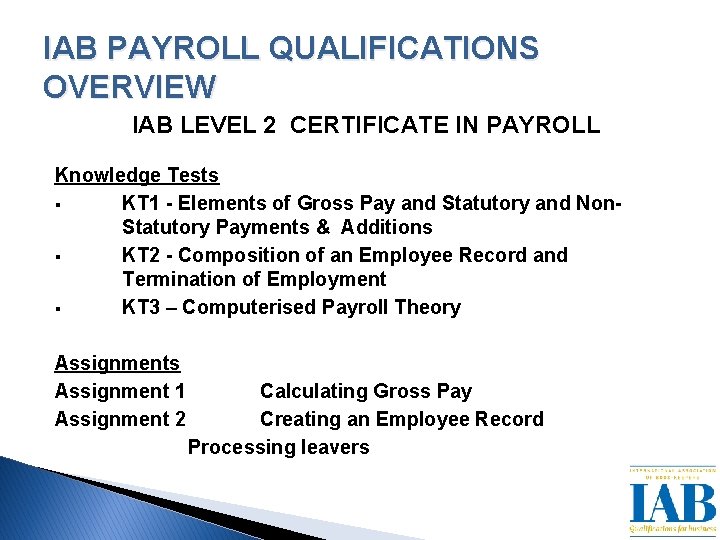 IAB PAYROLL QUALIFICATIONS OVERVIEW IAB LEVEL 2 CERTIFICATE IN PAYROLL Knowledge Tests § KT