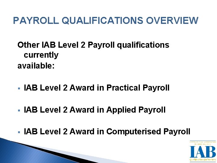 PAYROLL QUALIFICATIONS OVERVIEW Other IAB Level 2 Payroll qualifications currently available: § IAB Level