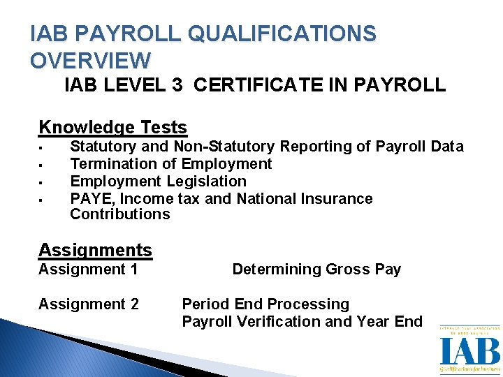 IAB PAYROLL QUALIFICATIONS OVERVIEW IAB LEVEL 3 CERTIFICATE IN PAYROLL Knowledge Tests § §