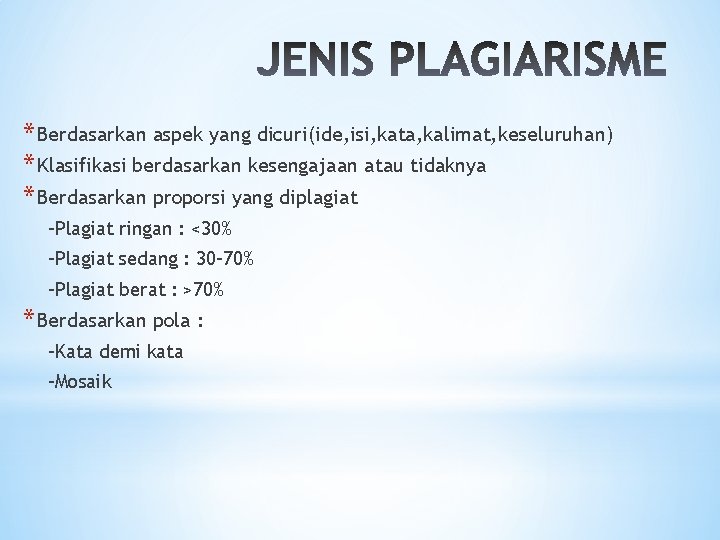 * Berdasarkan aspek yang dicuri(ide, isi, kata, kalimat, keseluruhan) * Klasifikasi berdasarkan kesengajaan atau