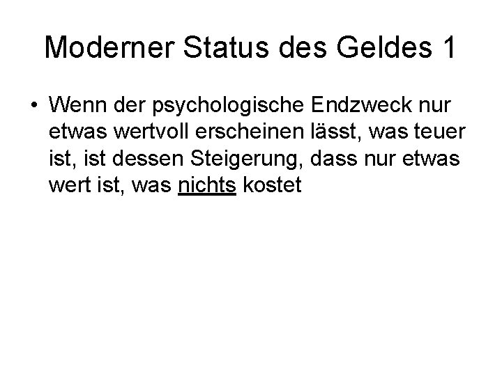 Moderner Status des Geldes 1 • Wenn der psychologische Endzweck nur etwas wertvoll erscheinen