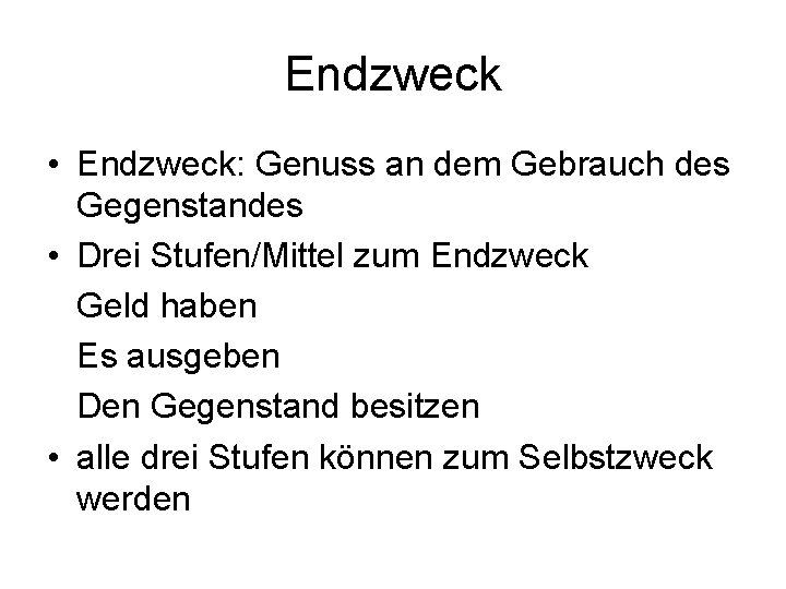 Endzweck • Endzweck: Genuss an dem Gebrauch des Gegenstandes • Drei Stufen/Mittel zum Endzweck