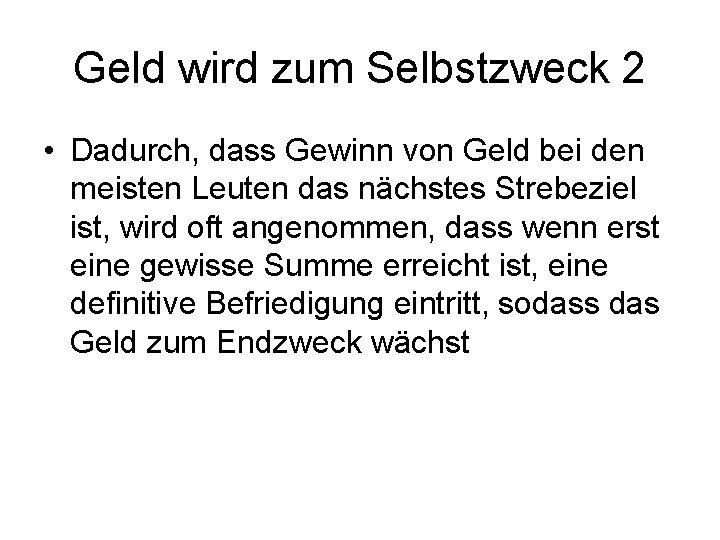 Geld wird zum Selbstzweck 2 • Dadurch, dass Gewinn von Geld bei den meisten