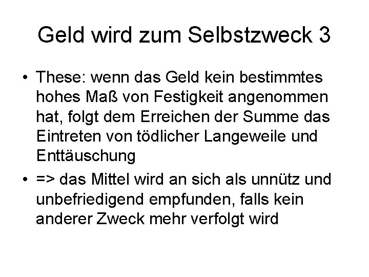 Geld wird zum Selbstzweck 3 • These: wenn das Geld kein bestimmtes hohes Maß