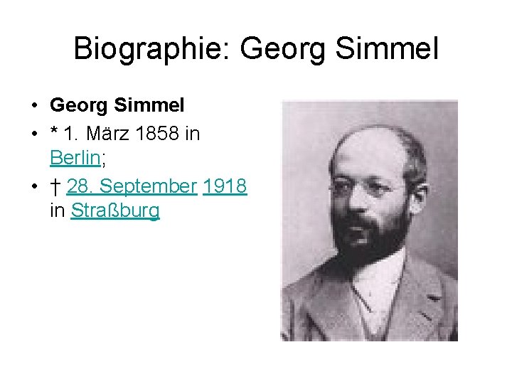 Biographie: Georg Simmel • * 1. März 1858 in Berlin; • † 28. September