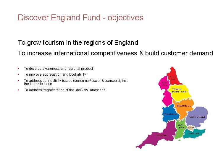 Discover England Fund - objectives To grow tourism in the regions of England To