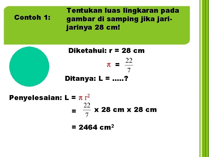 Contoh 1: Tentukan luas lingkaran pada gambar di samping jika jarinya 28 cm! Diketahui: