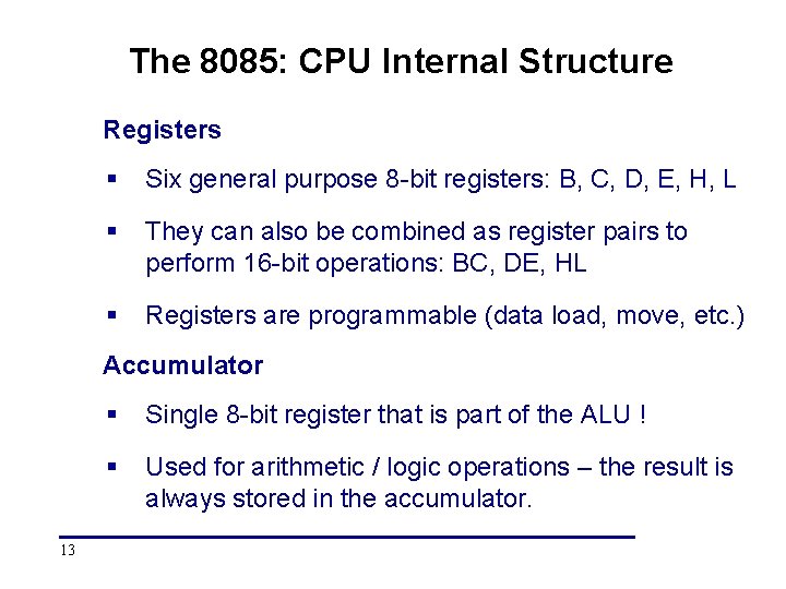 The 8085: CPU Internal Structure Registers § Six general purpose 8 -bit registers: B,