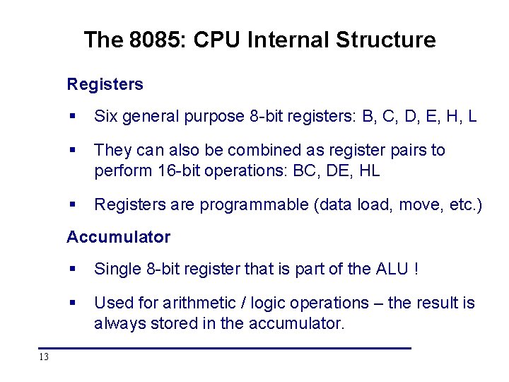 The 8085: CPU Internal Structure Registers § Six general purpose 8 -bit registers: B, The 8085: CPU Internal Structure Registers § Six general purpose 8 -bit registers: B,
