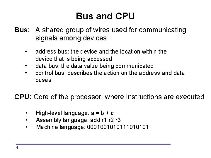 Bus and CPU Bus: A shared group of wires used for communicating signals among