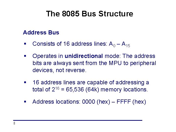 The 8085 Bus Structure Address Bus 8 § Consists of 16 address lines: A The 8085 Bus Structure Address Bus 8 § Consists of 16 address lines: A