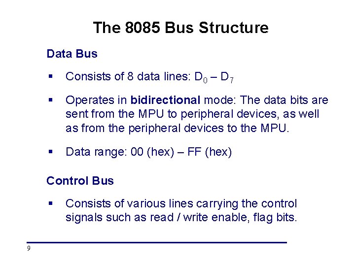 The 8085 Bus Structure Data Bus § Consists of 8 data lines: D 0