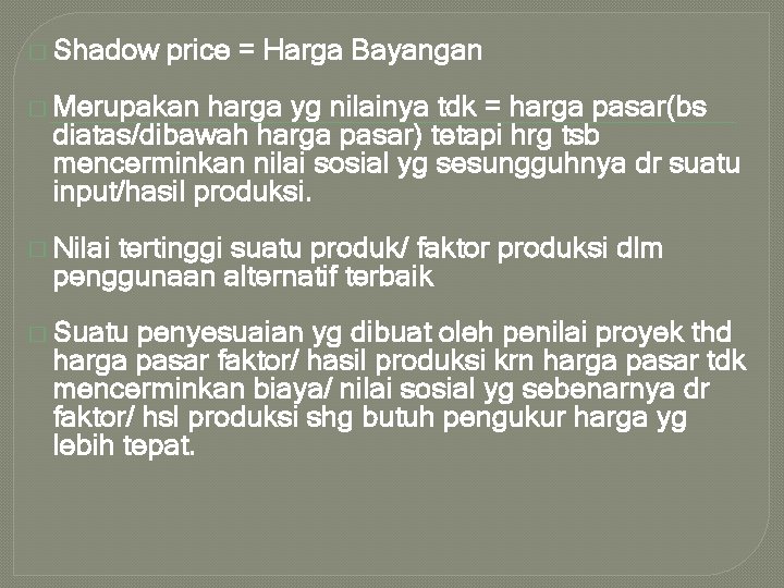 � Shadow price = Harga Bayangan � Merupakan harga yg nilainya tdk = harga