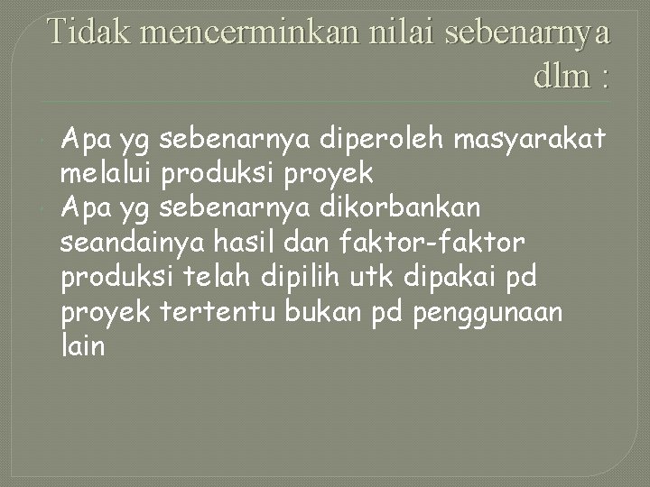 Tidak mencerminkan nilai sebenarnya dlm : Apa yg sebenarnya diperoleh masyarakat melalui produksi proyek