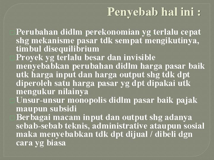 Penyebab hal ini : � Perubahan didlm perekonomian yg terlalu cepat shg mekanisme pasar