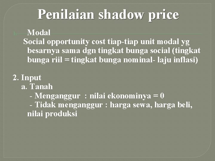Penilaian shadow price 1. Modal Social opportunity cost tiap-tiap unit modal yg besarnya sama