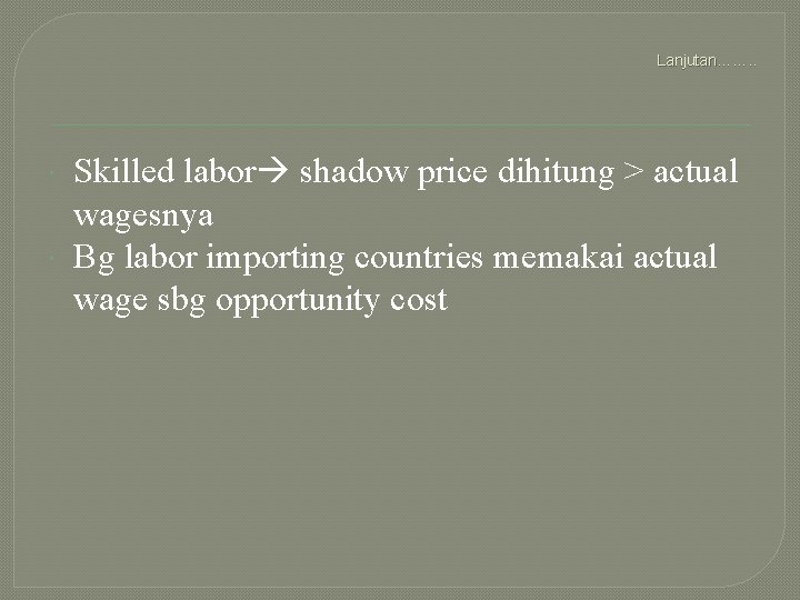 Lanjutan……. . Skilled labor shadow price dihitung > actual wagesnya Bg labor importing countries