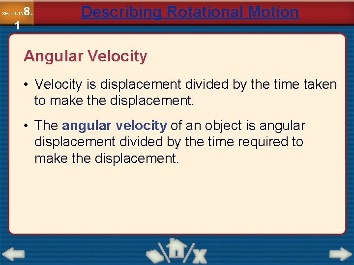 8. SECTION 1 Describing Rotational Motion Angular Velocity • Velocity is displacement divided by