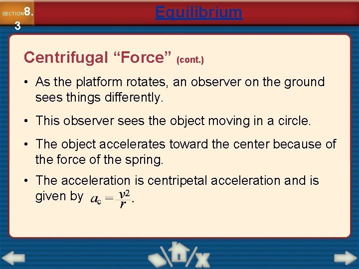 8. SECTION 3 Equilibrium Centrifugal “Force” (cont. ) • As the platform rotates, an