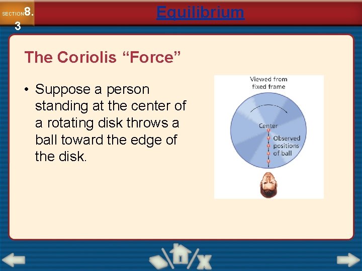 8. SECTION 3 Equilibrium The Coriolis “Force” • Suppose a person standing at the
