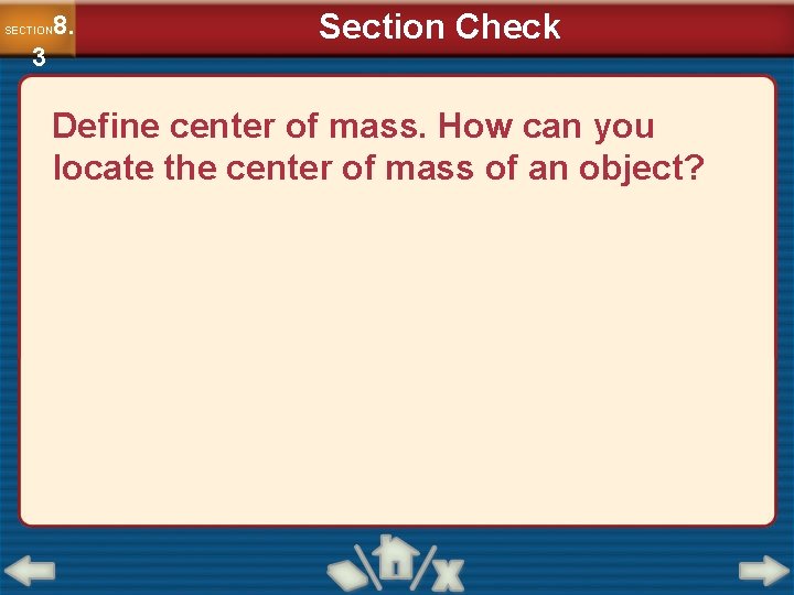 8. SECTION 3 Section Check Define center of mass. How can you locate the