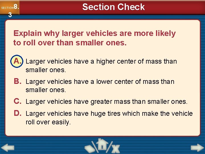 Section Check 8. SECTION 3 Explain why larger vehicles are more likely to roll