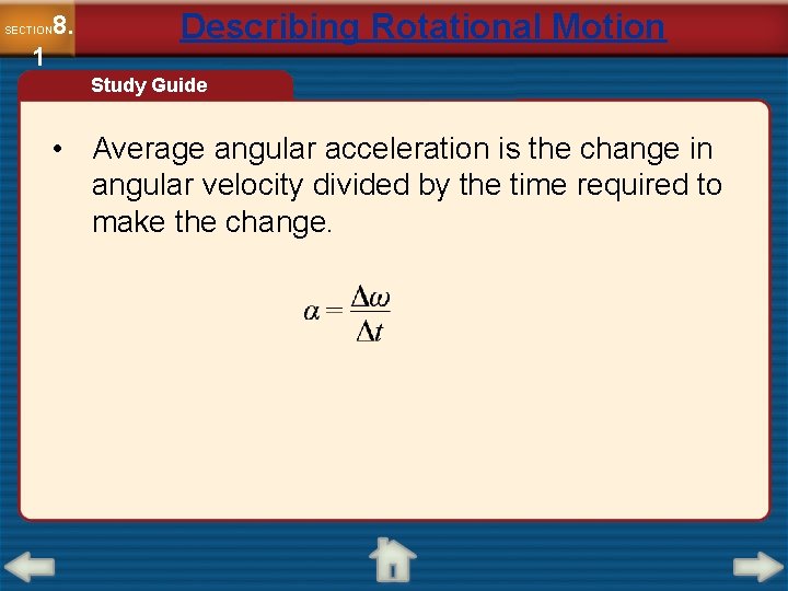 8. SECTION 1 Describing Rotational Motion Study Guide • Average angular acceleration is the
