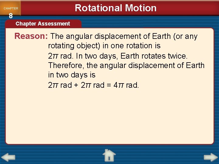 Rotational Motion CHAPTER 8 Chapter Assessment Reason: The angular displacement of Earth (or any