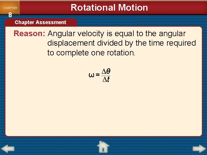 CHAPTER 8 Rotational Motion Chapter Assessment Reason: Angular velocity is equal to the angular