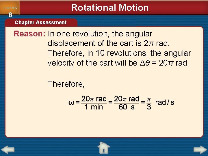 Rotational Motion CHAPTER 8 Chapter Assessment Reason: In one revolution, the angular displacement of