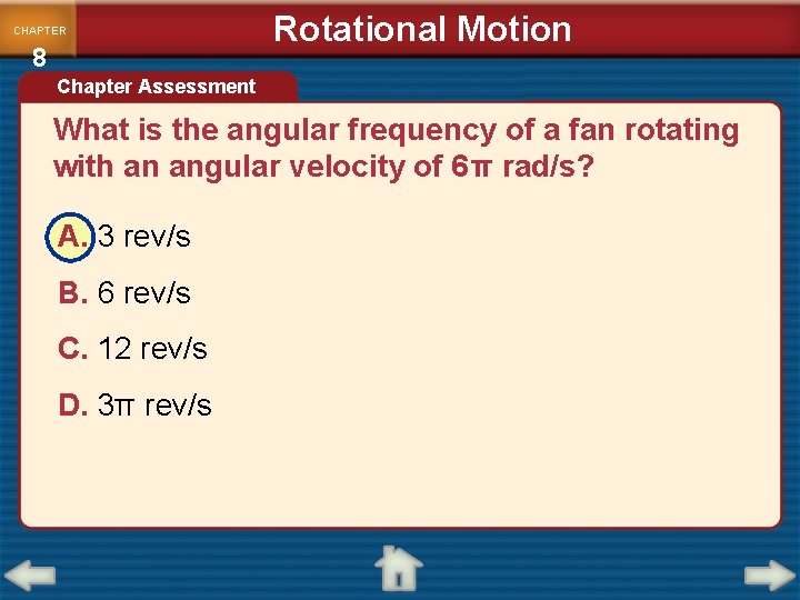 CHAPTER 8 Rotational Motion Chapter Assessment What is the angular frequency of a fan