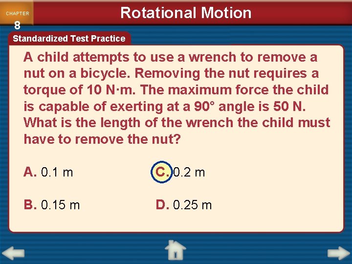 CHAPTER 8 Rotational Motion Standardized Test Practice A child attempts to use a wrench
