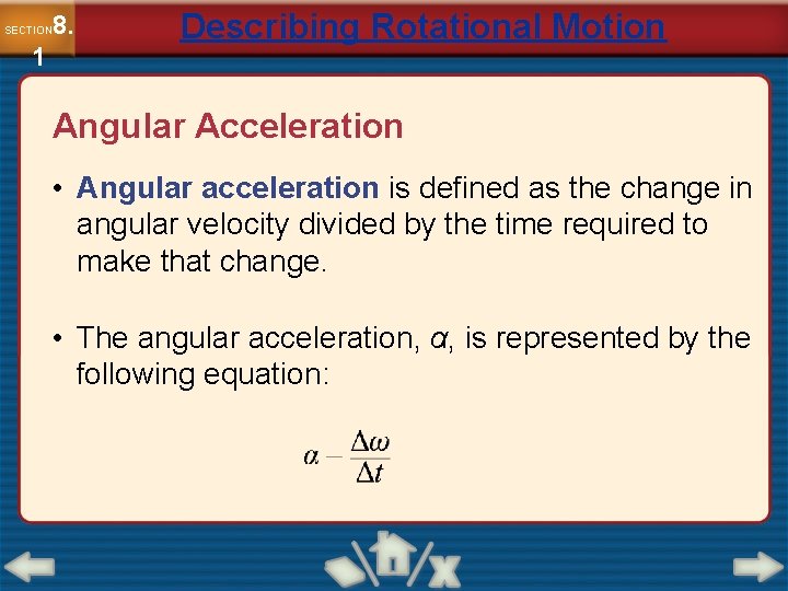 8. SECTION 1 Describing Rotational Motion Angular Acceleration • Angular acceleration is defined as