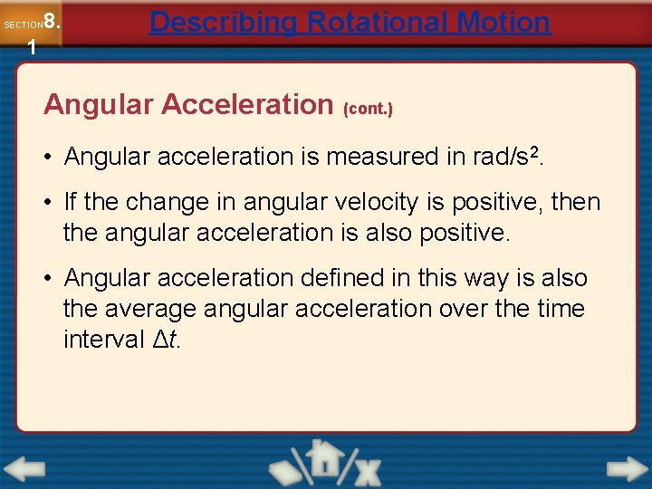 8. SECTION 1 Describing Rotational Motion Angular Acceleration (cont. ) • Angular acceleration is