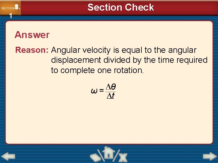 8. 1. SECTION 1 Section Check Answer Reason: Angular velocity is equal to the