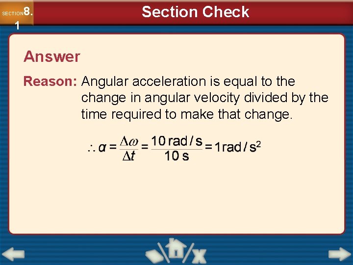 8. SECTION 1 Section Check Answer Reason: Angular acceleration is equal to the change