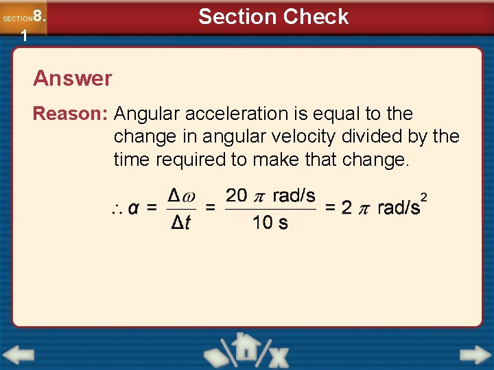 8. SECTION 1 Section Check Answer Reason: Angular acceleration is equal to the change