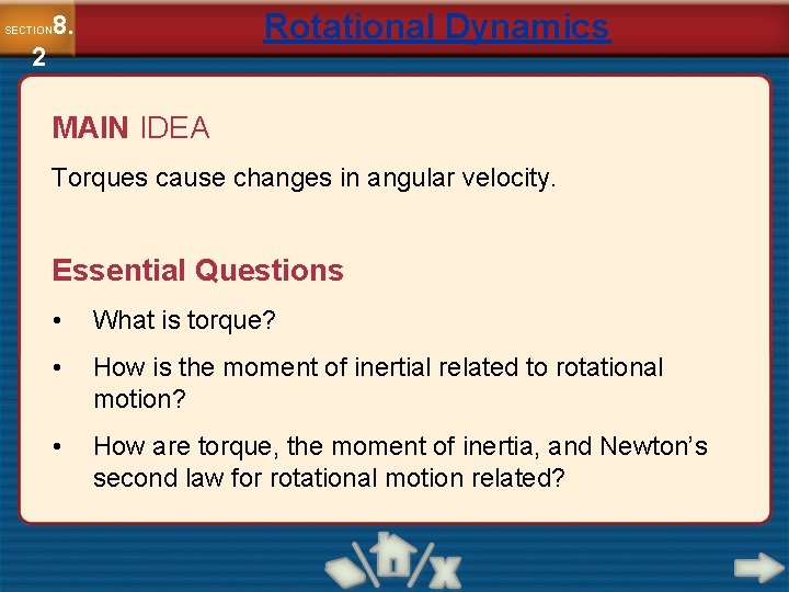 Rotational Dynamics 8. SECTION 2 MAIN IDEA Torques cause changes in angular velocity. Essential