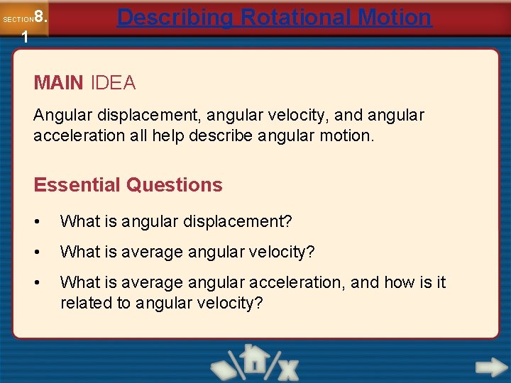 8. SECTION 1 Describing Rotational Motion MAIN IDEA Angular displacement, angular velocity, and angular