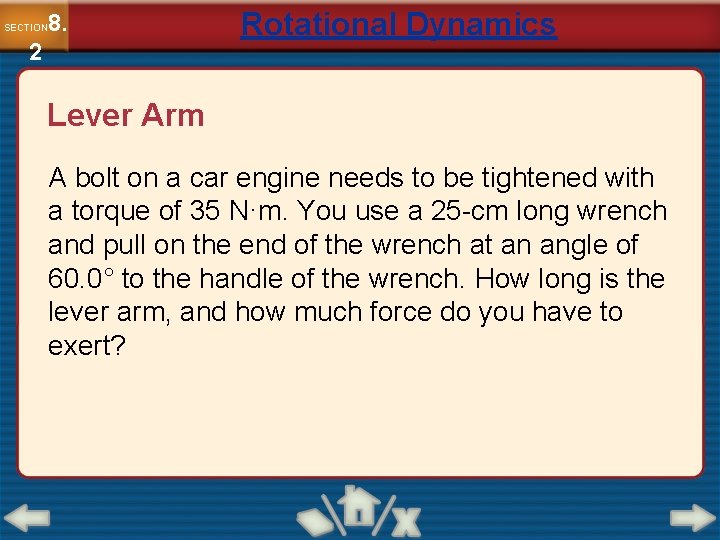 8. SECTION 2 Rotational Dynamics Lever Arm A bolt on a car engine needs