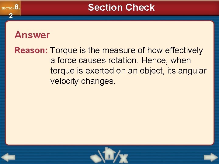 8. SECTION 2 Section Check Answer Reason: Torque is the measure of how effectively