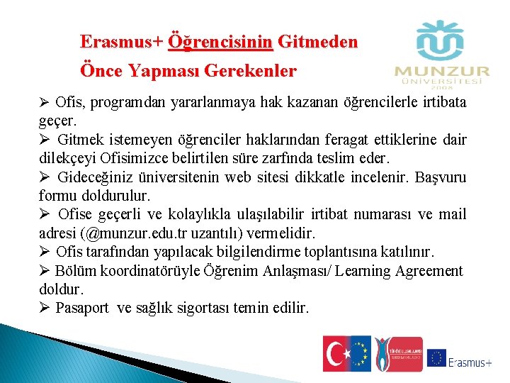 Erasmus+ Öğrencisinin Gitmeden Önce Yapması Gerekenler Ø Ofis, programdan yararlanmaya hak kazanan öğrencilerle irtibata