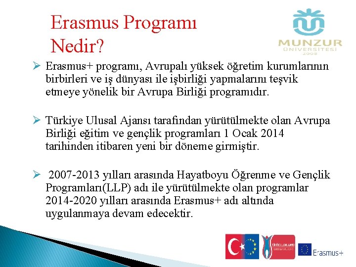 Erasmus Programı Nedir? Ø Erasmus+ programı, Avrupalı yüksek öğretim kurumlarının birbirleri ve iş dünyası